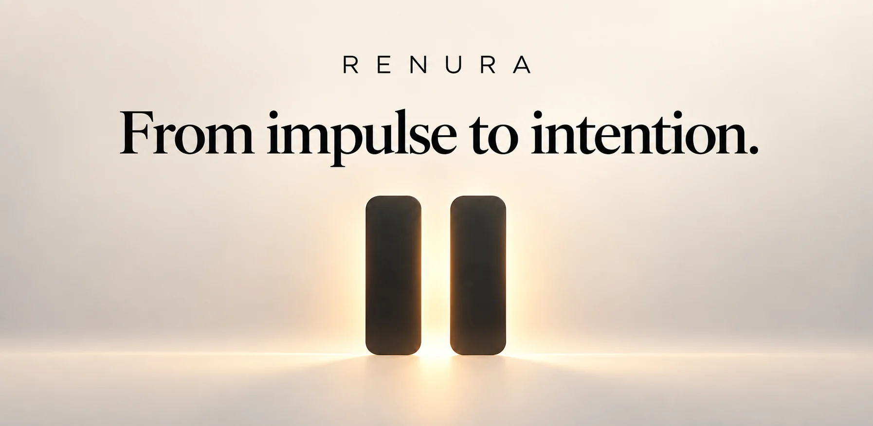 Renura launch banner: two pause bars in warm light, with the words From impulse to intention.